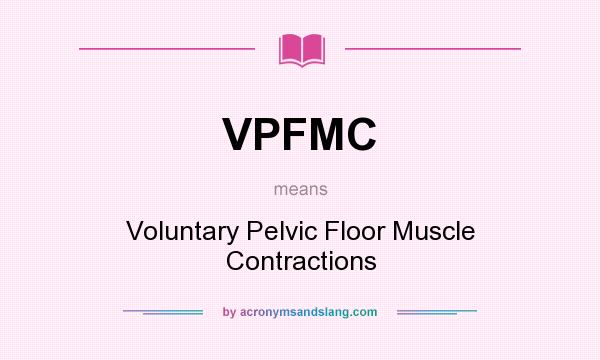 What does VPFMC mean? It stands for Voluntary Pelvic Floor Muscle Contractions