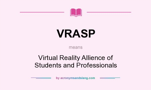 What does VRASP mean? It stands for Virtual Reality Allience of Students and Professionals