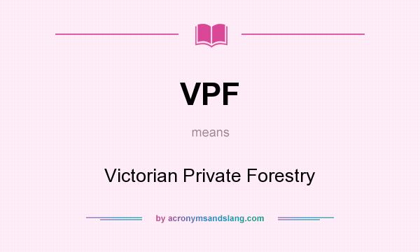 What does VPF mean? It stands for Victorian Private Forestry