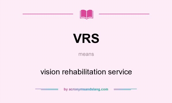 What does VRS mean? It stands for vision rehabilitation service