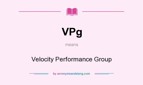 What does VPg mean? It stands for Velocity Performance Group