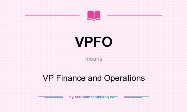 What does VPFO mean? It stands for VP Finance and Operations