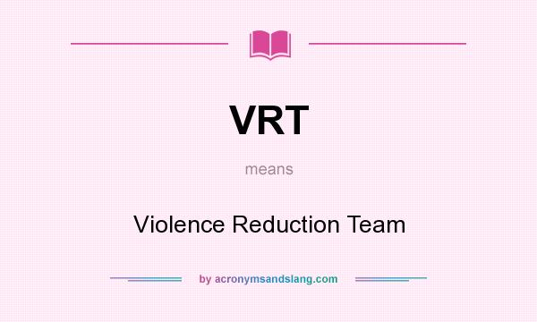 What does VRT mean? It stands for Violence Reduction Team