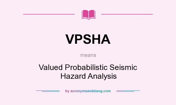 What does VPSHA mean? It stands for Valued Probabilistic Seismic Hazard Analysis