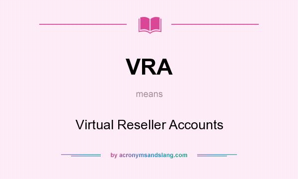 What does VRA mean? It stands for Virtual Reseller Accounts