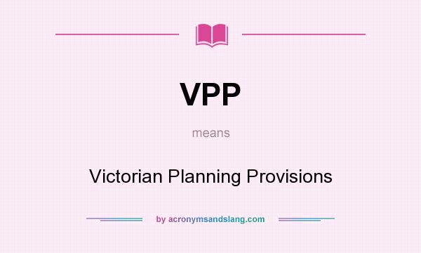 What does VPP mean? It stands for Victorian Planning Provisions
