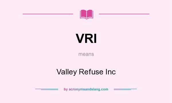 What does VRI mean? It stands for Valley Refuse Inc