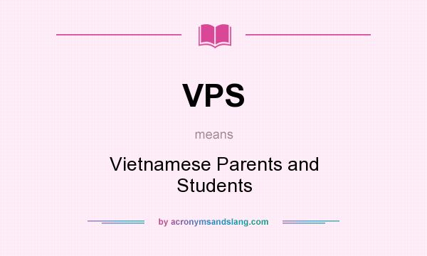 What does VPS mean? It stands for Vietnamese Parents and Students
