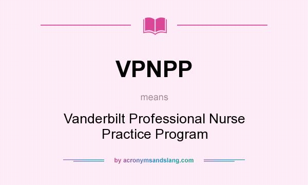 What does VPNPP mean? It stands for Vanderbilt Professional Nurse Practice Program
