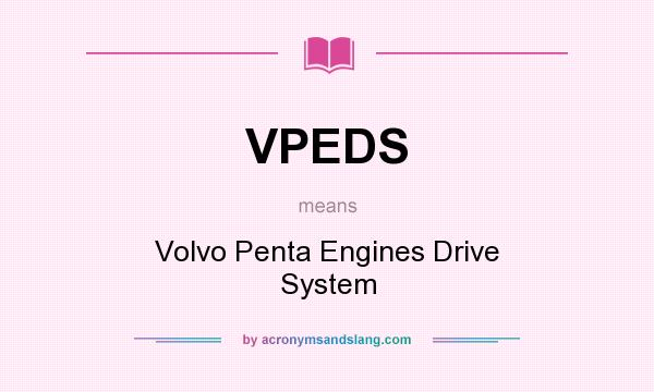 What does VPEDS mean? It stands for Volvo Penta Engines Drive System
