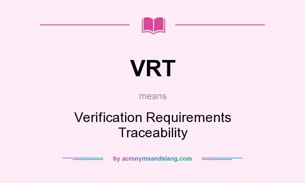 What does VRT mean? It stands for Verification Requirements Traceability