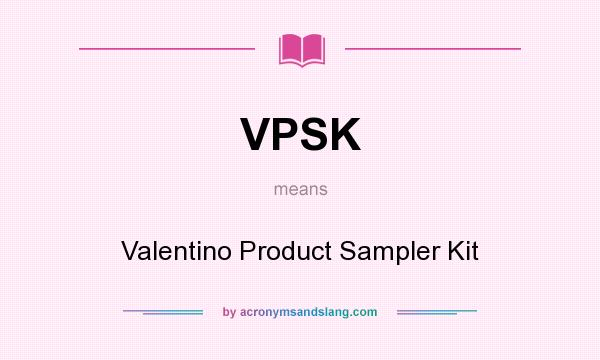 What does VPSK mean? It stands for Valentino Product Sampler Kit
