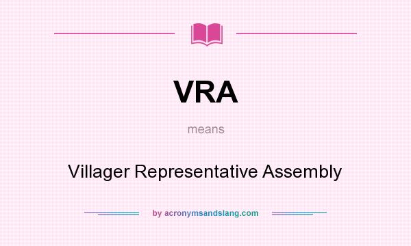 What does VRA mean? It stands for Villager Representative Assembly