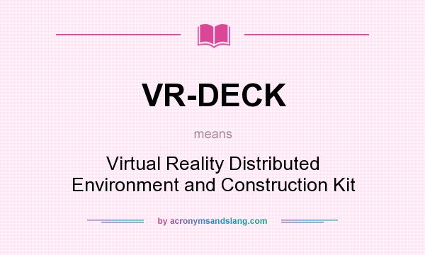What does VR-DECK mean? It stands for Virtual Reality Distributed Environment and Construction Kit