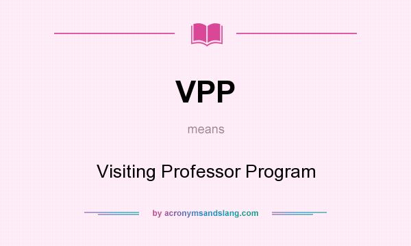 What does VPP mean? It stands for Visiting Professor Program