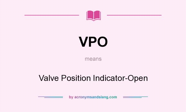 What does VPO mean? It stands for Valve Position Indicator-Open