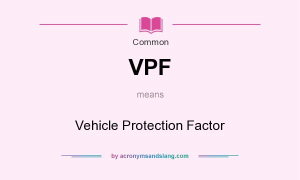 What does VPF mean? It stands for Vehicle Protection Factor