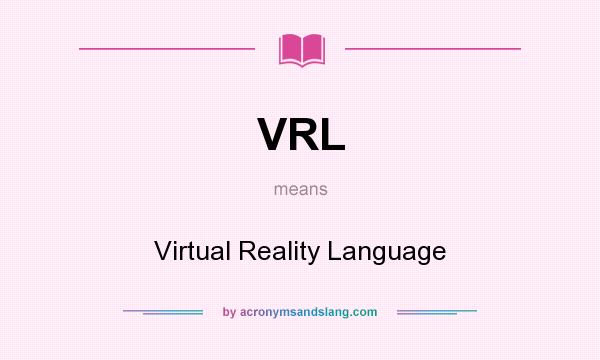 What does VRL mean? It stands for Virtual Reality Language