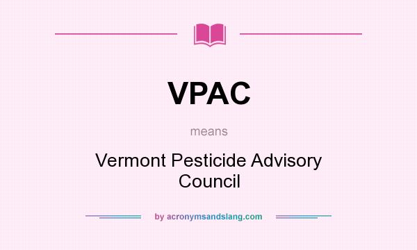 What does VPAC mean? It stands for Vermont Pesticide Advisory Council