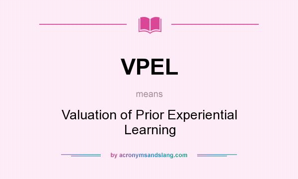 What does VPEL mean? It stands for Valuation of Prior Experiential Learning