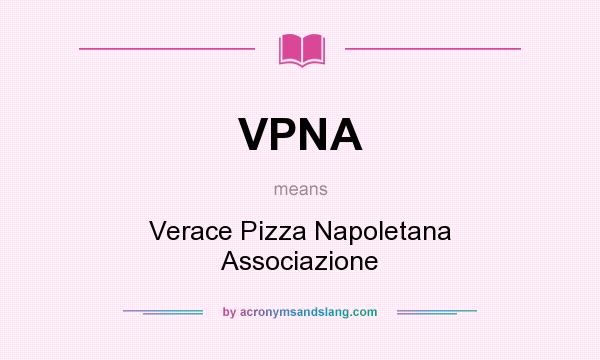 What does VPNA mean? It stands for Verace Pizza Napoletana Associazione