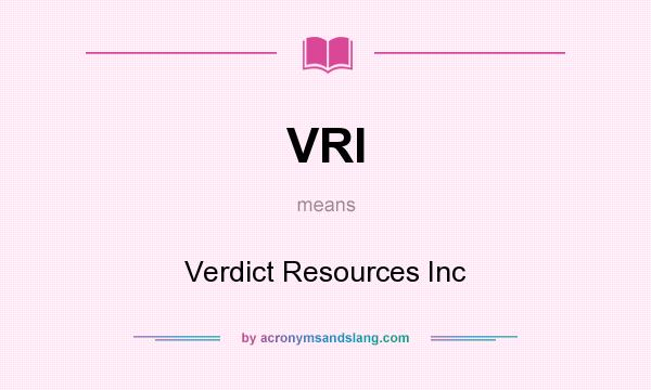 What does VRI mean? It stands for Verdict Resources Inc