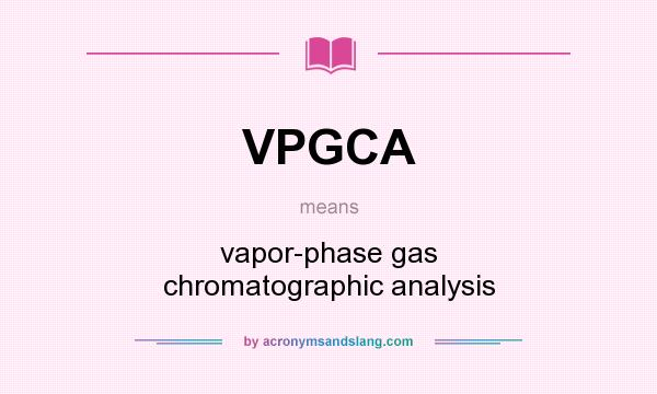 What does VPGCA mean? It stands for vapor-phase gas chromatographic analysis