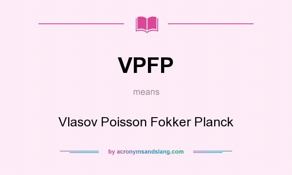 What does VPFP mean? It stands for Vlasov Poisson Fokker Planck