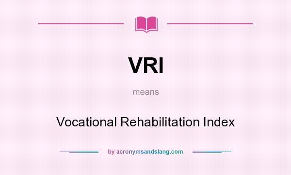 What does VRI mean? It stands for Vocational Rehabilitation Index