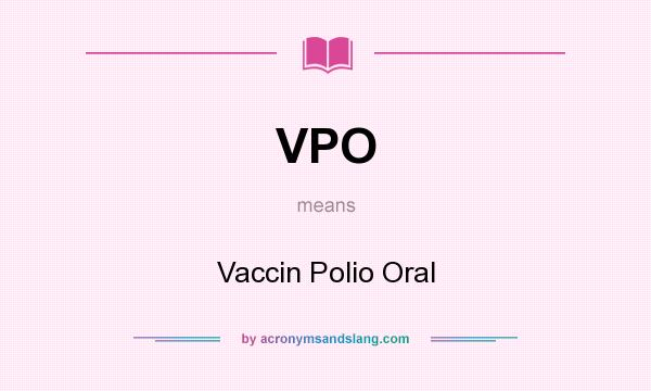 What does VPO mean? It stands for Vaccin Polio Oral