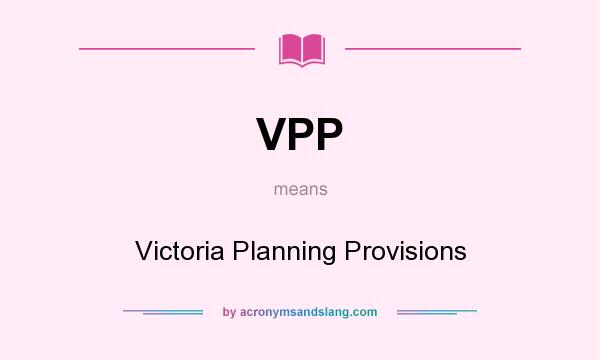 What does VPP mean? It stands for Victoria Planning Provisions
