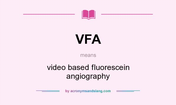 What does VFA mean? It stands for video based fluorescein angiography
