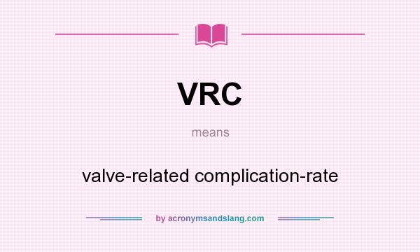 What does VRC mean? It stands for valve-related complication-rate