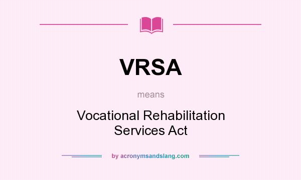 What does VRSA mean? It stands for Vocational Rehabilitation Services Act