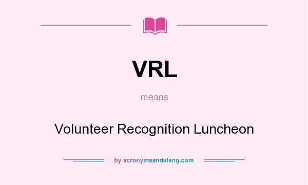 What does VRL mean? It stands for Volunteer Recognition Luncheon