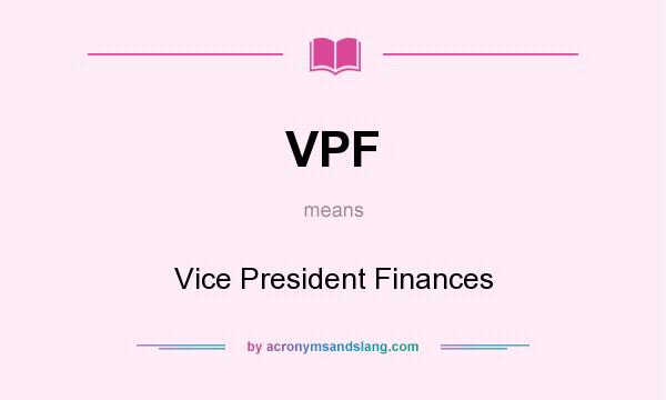 What does VPF mean? It stands for Vice President Finances