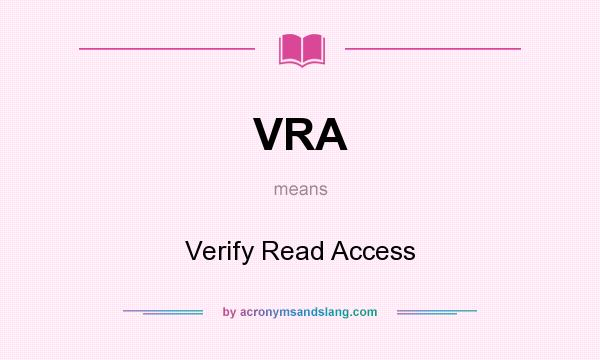 What does VRA mean? It stands for Verify Read Access