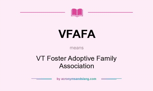 What does VFAFA mean? It stands for VT Foster Adoptive Family Association