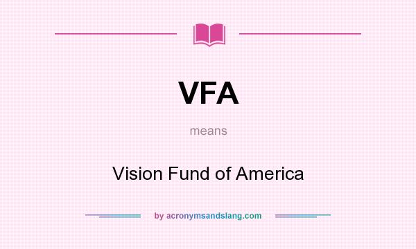 What does VFA mean? It stands for Vision Fund of America