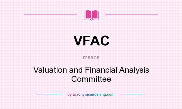 What does VFAC mean? It stands for Valuation and Financial Analysis Committee
