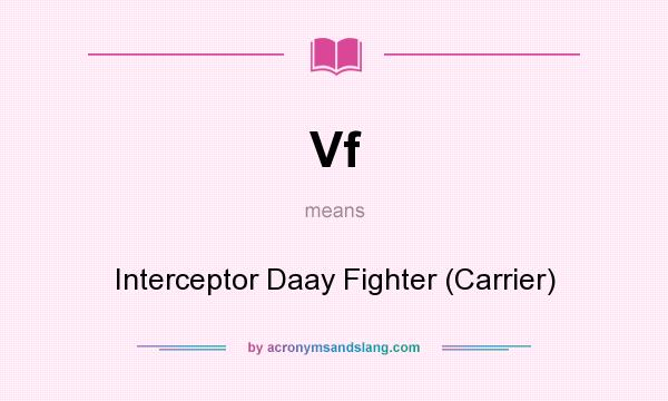 What does Vf mean? It stands for Interceptor Daay Fighter (Carrier)