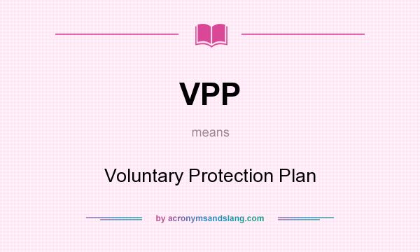 What does VPP mean? It stands for Voluntary Protection Plan