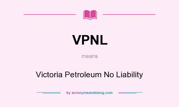 What does VPNL mean? It stands for Victoria Petroleum No Liability