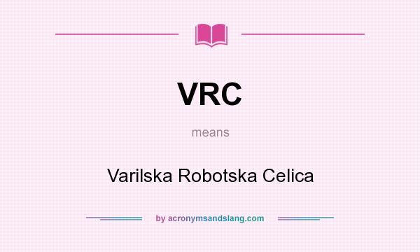 What does VRC mean? It stands for Varilska Robotska Celica