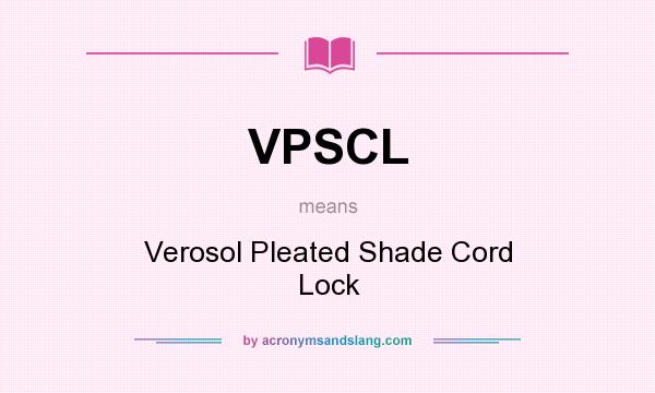 What does VPSCL mean? It stands for Verosol Pleated Shade Cord Lock