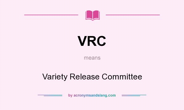 What does VRC mean? It stands for Variety Release Committee