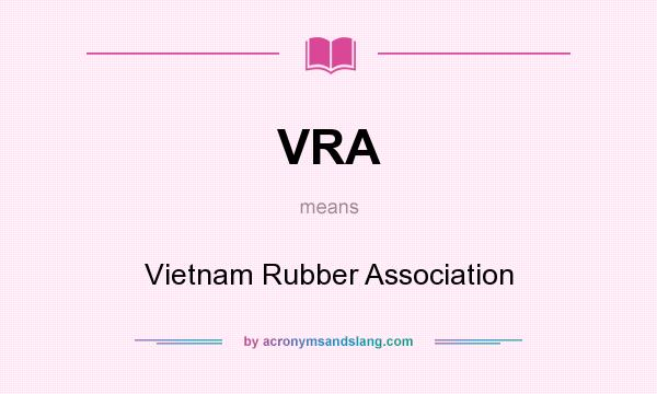 What does VRA mean? It stands for Vietnam Rubber Association