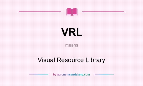 What does VRL mean? It stands for Visual Resource Library