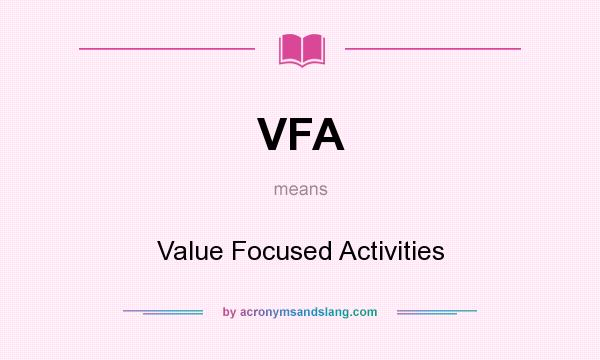 What does VFA mean? It stands for Value Focused Activities