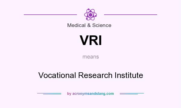 What does VRI mean? It stands for Vocational Research Institute